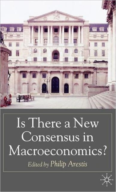 Book cover of: Is there a New Consensus in Macroeconomics?. By: Philip Arestis