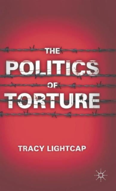 Book cover of: Politics of Torture. By: Tracy Lightcap