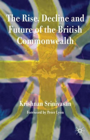 Rise, Decline and Future of the British Commonwealth