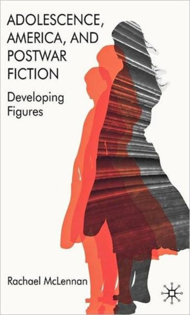 Book cover of: Adolescence, America, and Postwar Fiction
