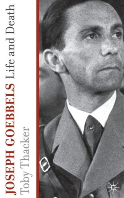 Book cover of: Joseph Goebbels. By: Toby Thacker