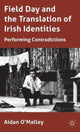 Book cover of: Field Day and the Translation of Irish Identities. By: Aidan O'Malley