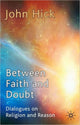 Book cover of: Between Faith and Doubt. By: John Harwood Hick