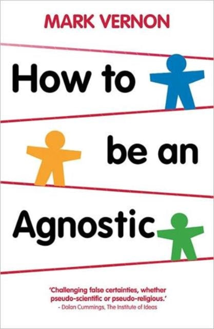 Book cover of: How To Be An Agnostic. By: Mark Vernon