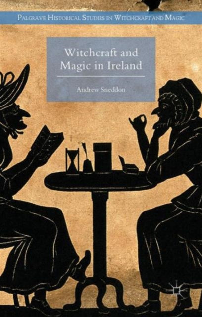 Book cover of: Witchcraft and Magic in Ireland. By: Andrew Sneddon
