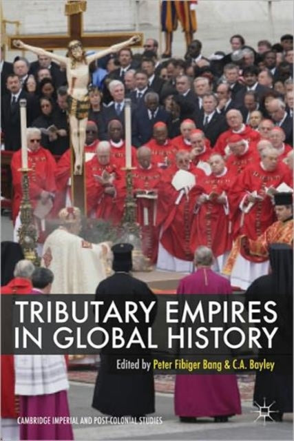 Book cover of: Tributary Empires in Global History. By: Peter F. Bang