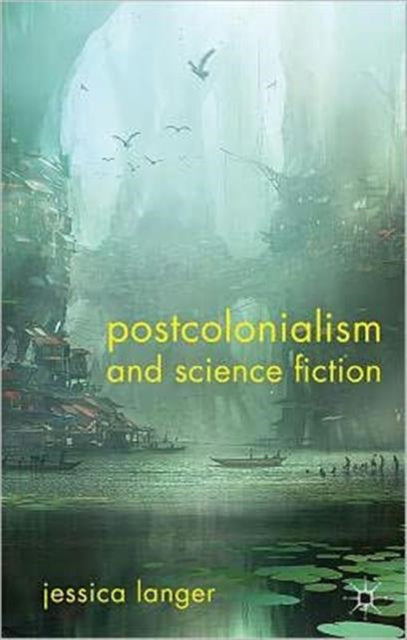 Book cover of: Postcolonialism and Science Fiction. By: Jessica Langer