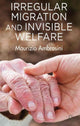 Book cover of: Irregular Migration and Invisible Welfare