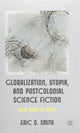Book cover of: Globalization, Utopia and Postcolonial Science Fiction