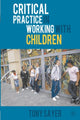 Book cover of: Critical Practice in Working With Children. By: Tony Sayer