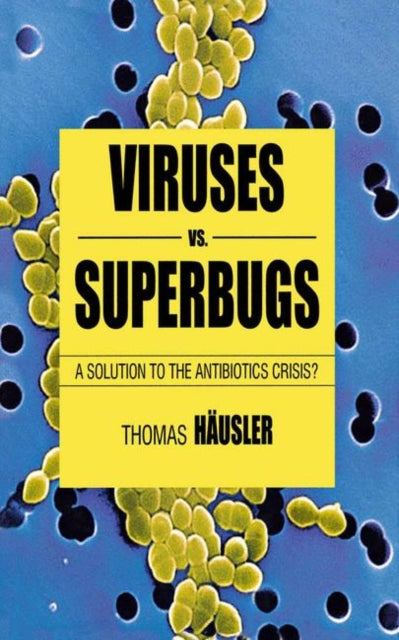 Book cover of: Viruses Vs. Superbugs. By: Thomas Hausler, Thomas Häusler