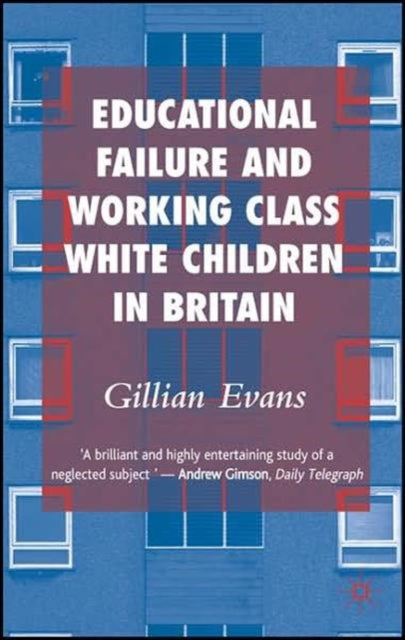 Book cover of: Educational Failure and Working Class White Children in Britain. By: Gillian Evans