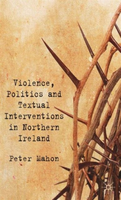 Book cover of: Violence, Politics and Textual Interventions in Northern Ireland. By: Peter Mahon