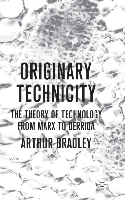 Book cover of: Originary Technicity: The Theory of Technology from Marx to Derrida. By: Arthur Bradley