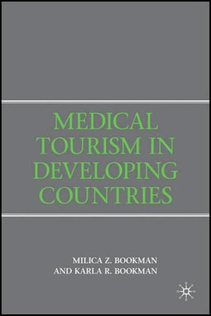 Book cover of: Medical Tourism in Developing Countries. By: Milica Z. Bookman