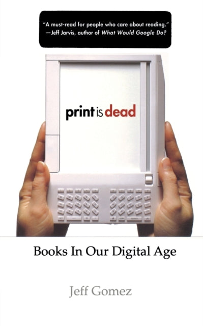 Book cover of: Print Is Dead. By: Jeff Gomez