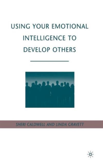 Book cover of: Using Your Emotional Intelligence to Develop Others. By: Sheri Caldwell