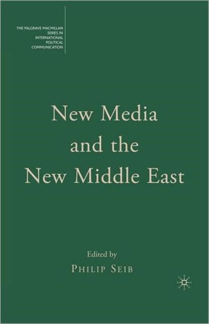 Book cover of: New Media and the New Middle East. By: Philip Seib