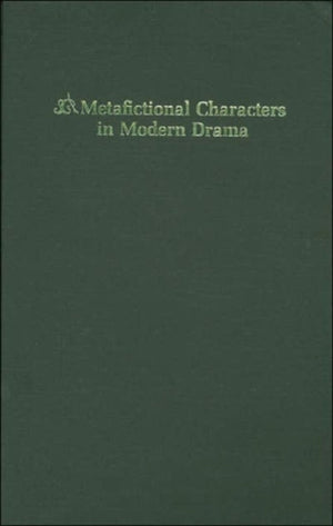 Metafictional Characters in Modern Drama