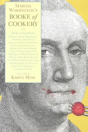 Martha Washington's Booke of Cookery and Booke of Sweetmeats