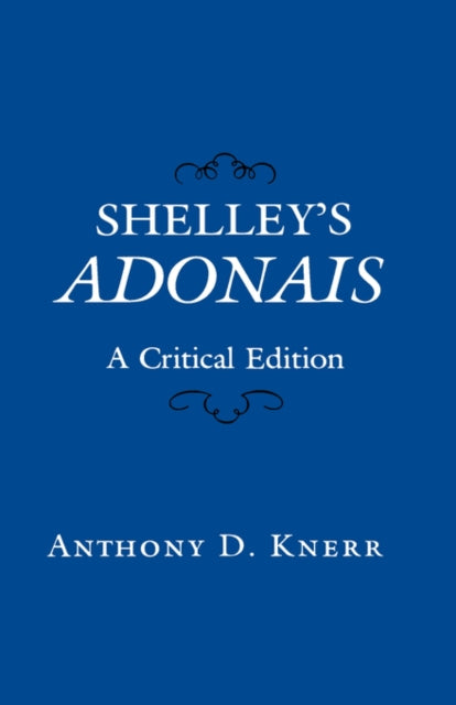 Book cover of: Shelley’s Adonais. By: Anthony D. Knerr