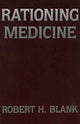 Book cover of: Rationing Medicine. By: Robert H. Blank