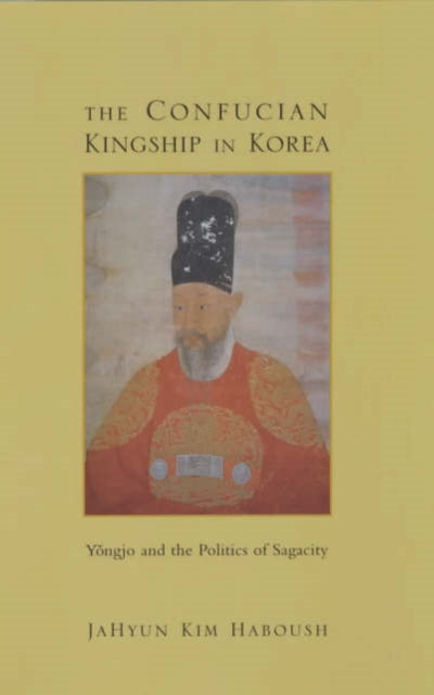 Book cover of: Confucian Kingship in Korea. By: JaHyun Kim Haboush