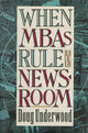 Book cover of: When MBAs Rule the Newsroom