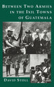 Book cover of: Between Two Armies in the Ixil Towns of Guatemala