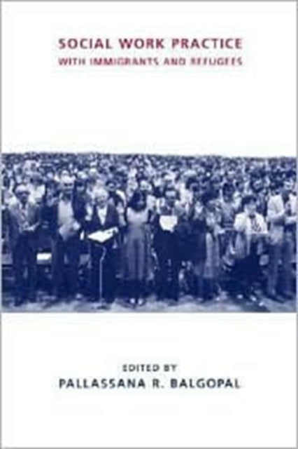 Book cover of: Social Work Practice with Immigrants and Refugees. By: Pallassana R. 