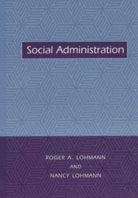Book cover of: Social Administration. By: Roger A. Lohmann