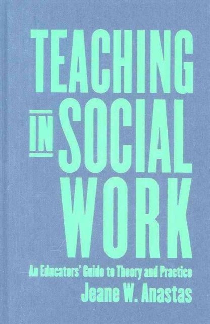 Book cover of: Teaching in Social Work. By: Jeane W. Anastas