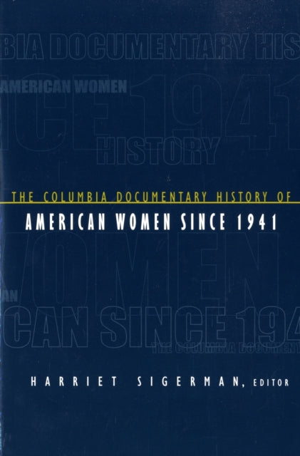 Book cover of: Columbia Documentary History of American Women Since 1941. By: Harriet Sigerman