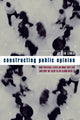 Book cover of: Constructing Public Opinion. By: Justin Lewis