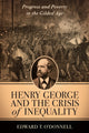 Book cover of: Henry George and the Crisis of Inequality. By: Edward T. O'Donnell