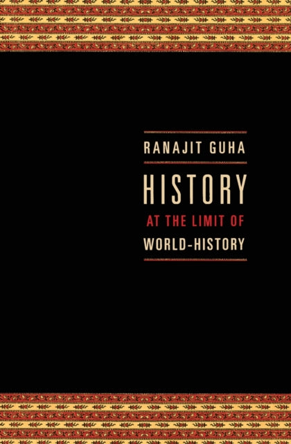 Book cover of: History at the Limit of World-History. By: Ranajit Guha
