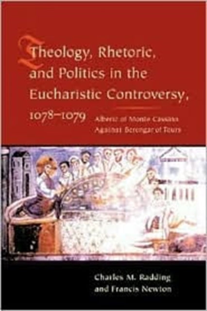 Book cover of: Theology, Rhetoric, and Politics in the Eucharistic Controversy, 1078-1079. By: Charles Radding