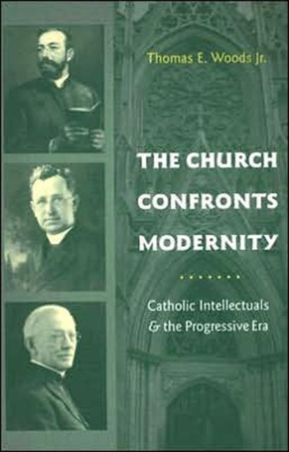Book cover of: Church Confronts Modernity. By: Thomas E. Woods Jr.