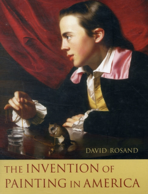 Book cover of: Invention of Painting in America. By: David Rosand