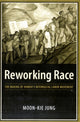 Book cover of: Reworking Race. By: Moon-Kie Jung