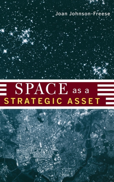 Book cover of: Space as a Strategic Asset. By: Joan Johnson-Freese