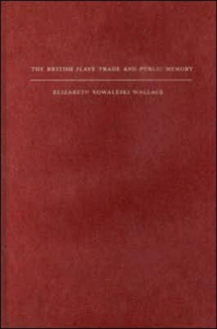 Book cover of: British Slave Trade and Public Memory