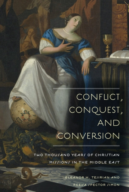 Book cover of: Conflict, Conquest, and Conversion. By: Eleanor Tejirian
