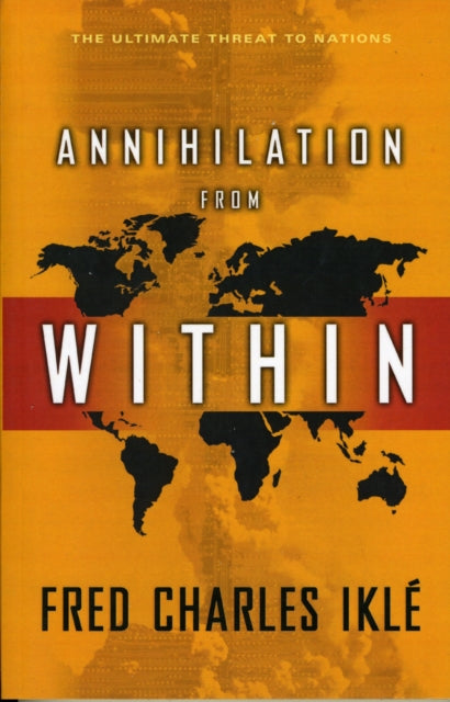 Book cover of: Annihilation from Within. By: Fred Charles Iklé