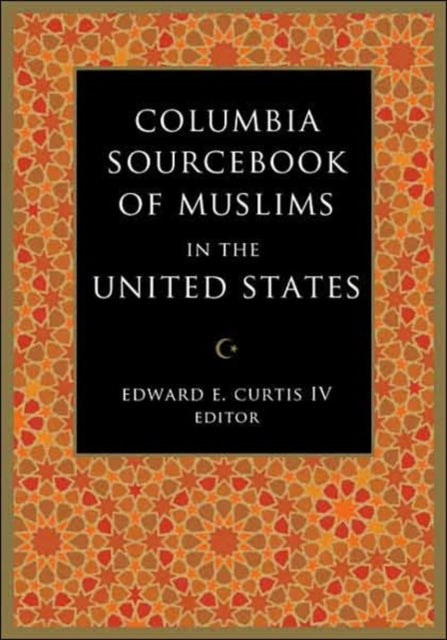 Book cover of: Columbia Sourcebook of Muslims in the United States. By: Edward E. Curtis