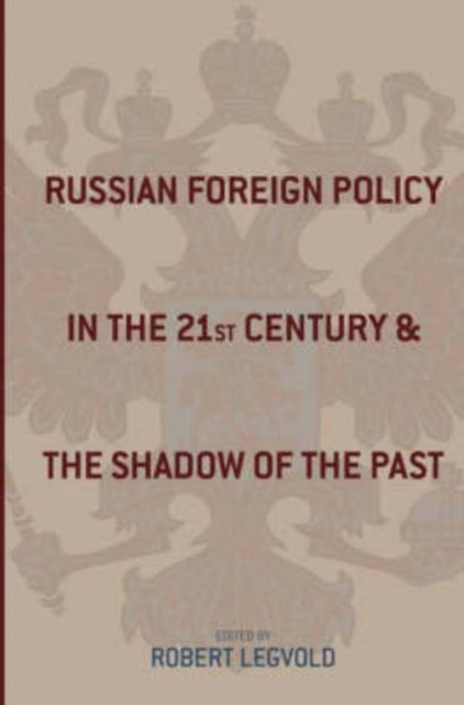 Book cover of: Russian Foreign Policy in the Twenty-First Century and the Shadow of the Past. By: Robert Legvold