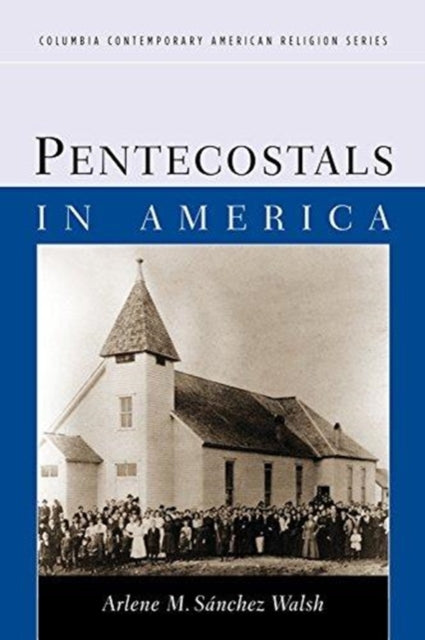 Book cover of: Pentecostals in America. By: Arlene Sánchez Walsh