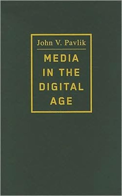 Book cover of: Media in the Digital Age. By: John V. Pavlik