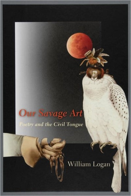 Book cover of: Our Savage Art. By: William Logan