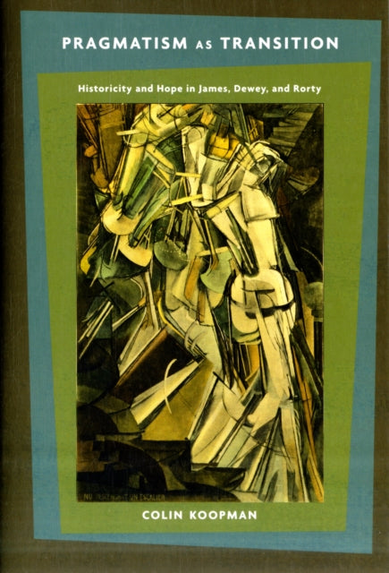 Book cover of: Pragmatism as Transition. By: Colin Koopman